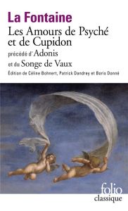 Les amours de Psyché et de Cupidon. Précédé d'Adonis et du Songe de Vaux - La Fontaine Jean de - Bohnert Céline - Dandrey Pat