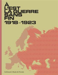A l'Est, la guerre sans fin. 1918-1923 - Lagrange François - Bertrand Christophe - Lachèvre