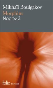 Morphine. Edition bilingue français-russe - Boulgakov Mikhaïl - Chavarot Jean-Louis