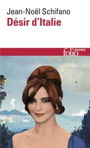 Désir d'Italie. Edition revue et augmentée - Schifano Jean-Noël