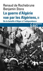 La guerre d'Algérie vue par les Algériens. Tome 2, De la bataille d'Alger à l'Indépendance - Stora Benjamin - Rochebrune Renaud de