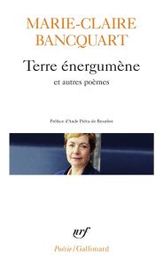 Terre énergumène et autres poèmes - Bancquart Marie-Claire - Préta-de Beaufort Aude