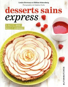 Desserts sains express. 50 recettes rapides, faciles et gourmandes - Schernberg Hélène - Broaweys Louise - Paslin Delph