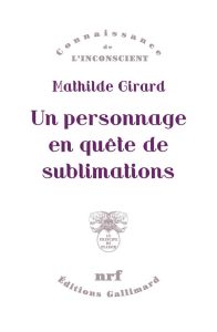 Un personnage en quête de sublimations - Girard Mathilde