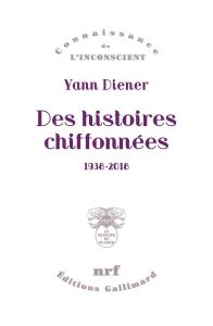 Des histoires chiffonnées. 1938-2018 - Diener Yann