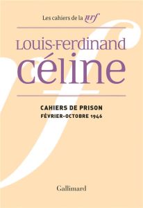 Cahiers de prison. Février-octobre 1946 - Céline Louis-Ferdinand - Louis Jean Paul
