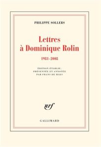 Lettres à Dominique Rolin. 1981-2008 - Sollers Philippe - De Haes Frans