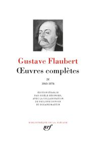 Oeuvres complètes. Tome 4, 1863-1874 - Flaubert Gustave - Séginger Gisèle - Dufour Philip