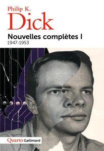 Nouvelles complètes. Tome 1, 1947-1953 - Dick Philip K. - Queyssi Laurent - Collon Hélène -