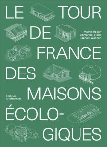 Le tour de France des maisons écologiques - Stern Emmanuel - Walther Raphaël - Rager Mathis