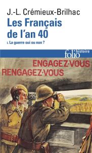 Les Français de l'an 40. Tome 1, La guerre oui ou non ? - Crémieux-Brilhac Jean-Louis