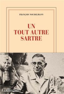 Un tout autre Sartre - Noudelmann François