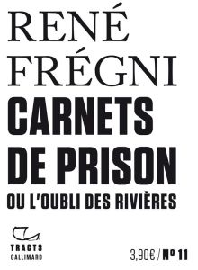 Carnets de prison ou l'oubli des rivières - Frégni René
