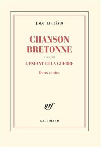 Chanson bretonne suivi de L'enfant et la guerre. Deux contes - Le Clézio Jean-Marie-Gustave