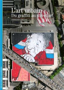 L'art urbain. Du graffiti au street art - Lemoine Stéphanie