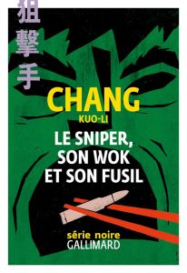 Le sniper, son wok et son fusil - Chang Kuo-li - Brossollet Alexis