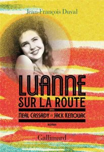 LuAnne sur la route, avec Neal Cassady et Jack Kerouac - Duval Jean-François