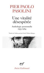 Une vitalité désespérée. Anthologie personnelle (1953-1964), Edition bilingue français-italien - Pasolini Pier Paolo - Guidi José
