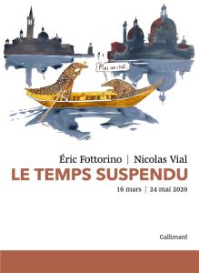 Le temps suspendu. 16 mars - 24 mai 2020 - Fottorino Eric - Vial Nicolas