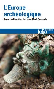 L'Europe archéologique - Demoule Jean-Paul - Berlingo Irene - Clemens Lukas