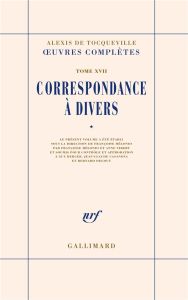 Oeuvres complètes. Tome 17, Correspondance à divers, volume 1 - Tocqueville Alexis de - Mélonio Françoise - Vibert