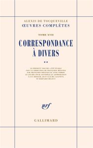 Oeuvres complètes. Tome 17, Correspondance à divers, Volume 2 - Tocqueville Alexis de - Mélonio Françoise - Vibert