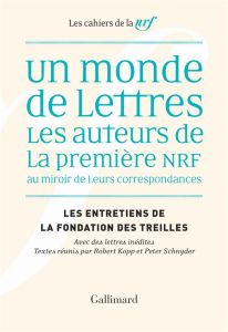 Les entretiens de la Fondation des Treilles : Un monde de lettres. Les auteurs de la première NRF au - Kopp Robert - Schnyder Peter