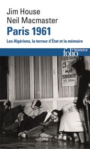 Paris 1961. Les Algériens, la terreur d'Etat et la mémoire - House Jim - MacMaster Neil - Jacquet Christophe -