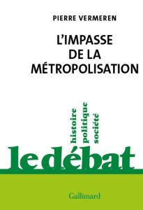 L'impasse de la métropolisation - Vermeren Pierre