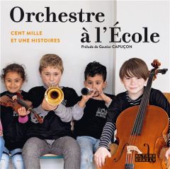 Orchestre à l'Ecole. Cent mille et une histoires - Mateo Pascal - Bébéar Claude - Borie Guillaume - C