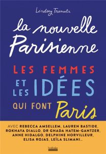 La nouvelle parisienne. Les femmes et les idées qui font Paris - Tramuta Lindsey - Pai Joann - Degliame-O'Keeffe Ka