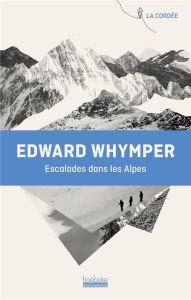 Escalades dans les Alpes - Whymper Edward - Chamson Max - Joanne Adolphe