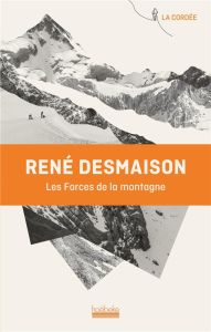 Les forces de la montagne - Desmaison René