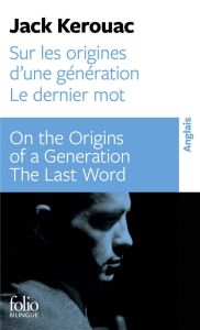 Sur les origines d'une génération. Dernier mot, Edition bilingue français-anglais - Kerouac Jack - Guglielmina Pierre