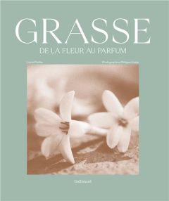 Grasse, de la fleur au parfum - Paillès Lionel - Frisée Philippe - Firmenich Patri
