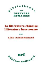 La littérature chinoise, littérature hors norme - Vandermeersch Léon