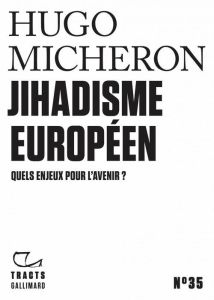 Jihadisme européen. Quels enjeux pour l'avenir ? - Micheron Hugo