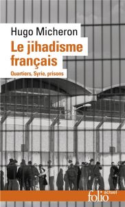 Le jihadisme français. Quartiers, Syrie, prison - Micheron Hugo