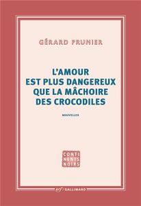 L'amour est plus dangereux que la mâchoire des crocodiles - Prunier Gérard