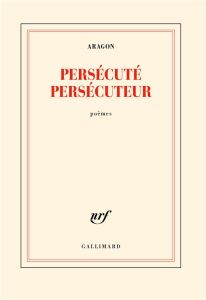 Persécuté persécuteur - Aragon Louis