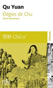 Elégies de Chu (choix de poèmes). Edition bilingue français-chinois - Qu Yuan - Mathieu Rémi