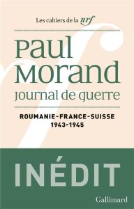 Journal de guerre. Roumanie, France, Suisse (1943-1945) - Morand Paul