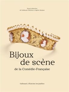 Bijoux de scène de la Comédie-Française - Sanjuan Agathe - Glorieux Guillaume - Macdonald Li