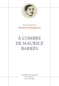 A l’ombre de Maurice Barrès - Compagnon Antoine
