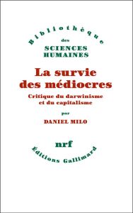 La survie des médiocres. Critique du darwinisme et du capitalisme - Milo Daniel S.