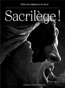 Sacrilège ! L'Etat, les religions et le sacré - Saint-Victor Jacques de - Sablon du Corail Amable