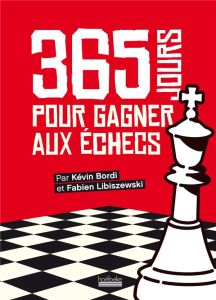 365 jours pour gagner aux échecs - Libiszewski Fabien - Bordi Kévin