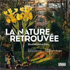 La nature retrouvée. Biodiversité et Hlm - Jouannais Eve - Broglie Louis Albert de - Cosse Em