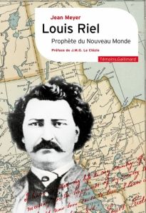 Louis Riel. Prophète du Nouveau Monde - Meyer Jean - Le Clézio Jean-Marie-Gustave - Bensou