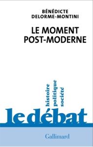 Le moment post-moderne - Delorme-Montini Bénédicte